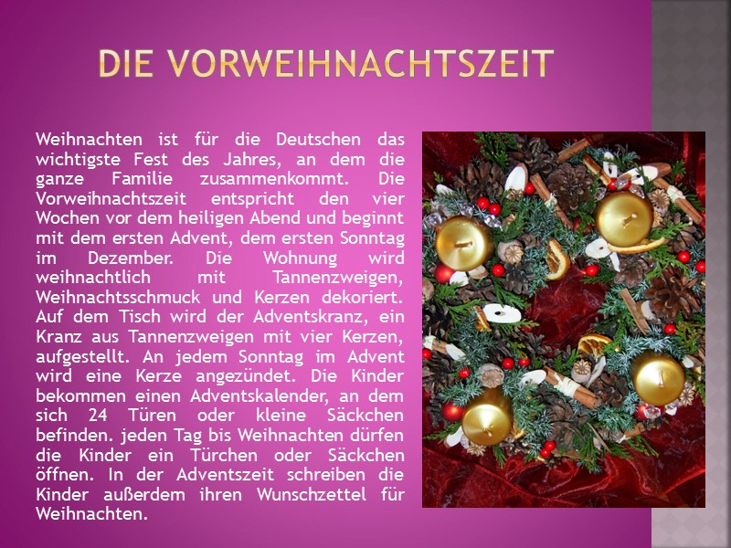 Die Vorweihnachtszeit Weihnachten ist für die Deutschen das wichtigste Fest des Jahres, an dem